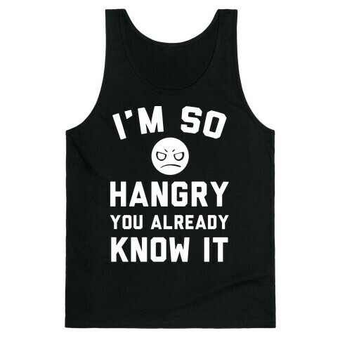 I'm So Hangry You Already Know It Tank Top