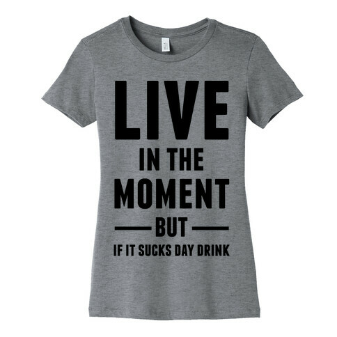 Live In The Moment Womens T-Shirt