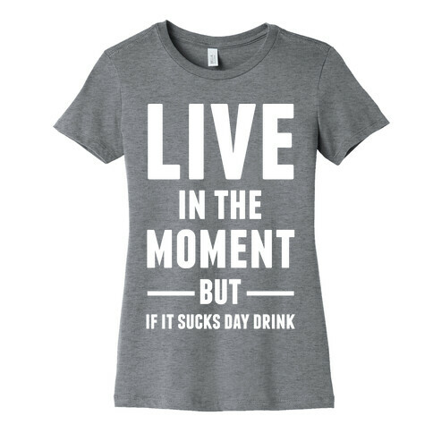 Live In The Moment Womens T-Shirt