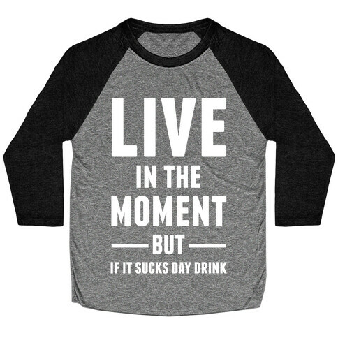 Live In The Moment Baseball Tee