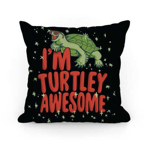 I'm Turtley Awesome Pillow