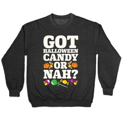 Got Halloween Candy Or Nah? Pullover