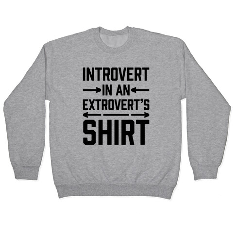 Introvert In An Extrovert's Shirt Pullover