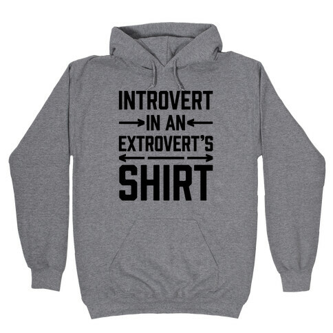 Introvert In An Extrovert's Shirt Hooded Sweatshirt