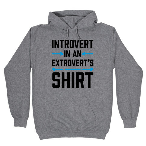 Introvert In An Extrovert's Shirt Hooded Sweatshirt