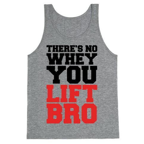 There's No Whey You Lift Bro Tank Top