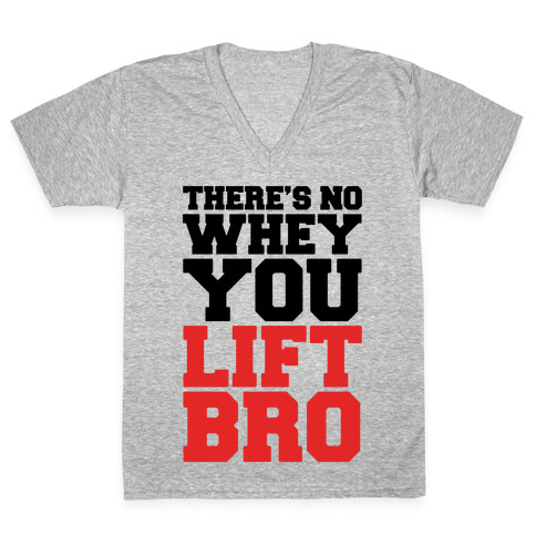 There's No Whey You Lift Bro V-Neck Tee Shirt