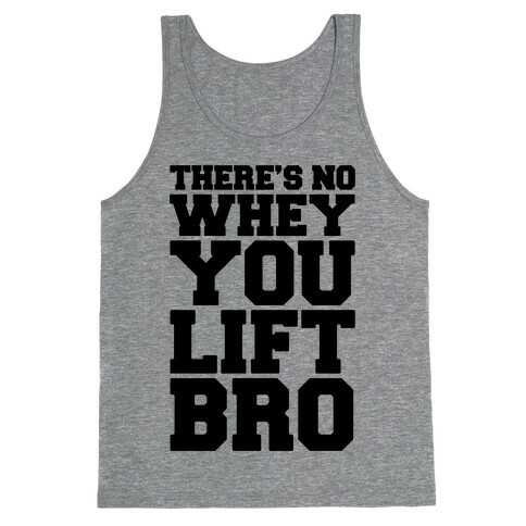 There's No Whey You Lift Bro Tank Top