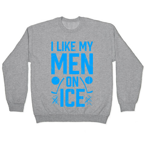 I Like My Men on Ice Pullover