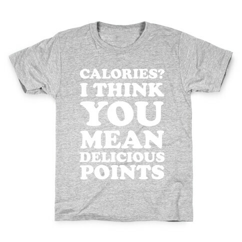 Calories? I Think You Mean Delicious Points Kids T-Shirt