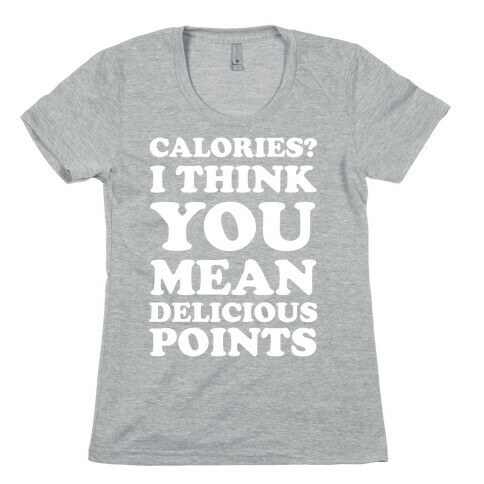 Calories? I Think You Mean Delicious Points Womens T-Shirt