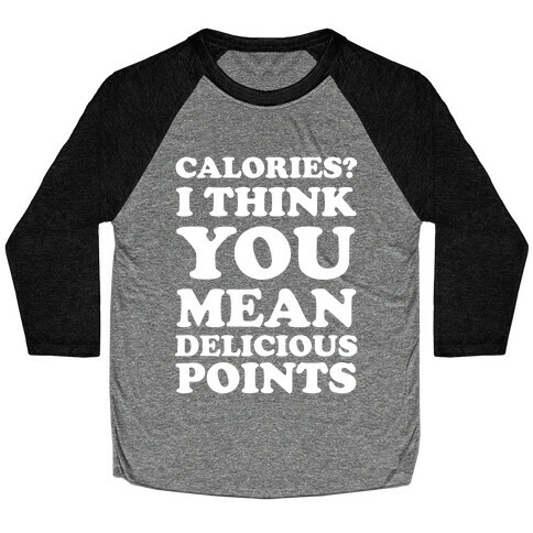 Calories? I Think You Mean Delicious Points Baseball Tee