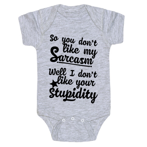 So You Don't Like My Sarcasm? I Don't Like Your Stupidity Baby One-Piece