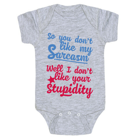 So You Don't Like My Sarcasm? I Don't Like Your Stupidity Baby One-Piece