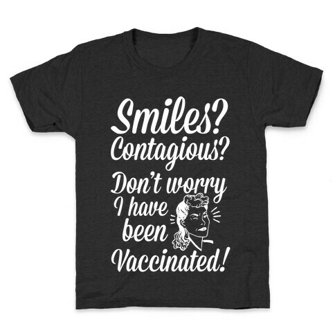 Smiles? Contagious? Don't Worry I have Been Vaccinated! Kids T-Shirt