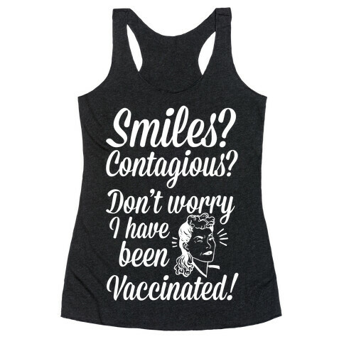 Smiles? Contagious? Don't Worry I have Been Vaccinated! Racerback Tank Top