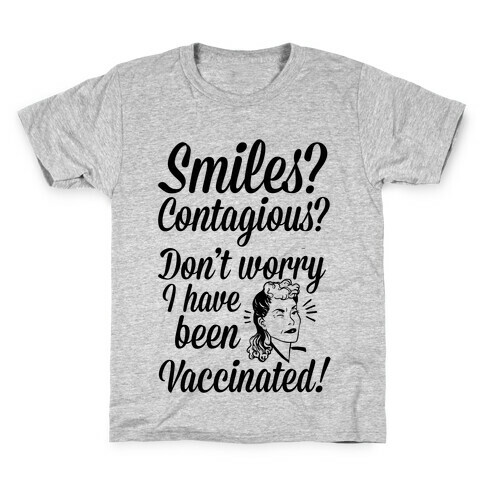 Smiles? Contagious? Don't Worry I have Been Vaccinated! Kids T-Shirt