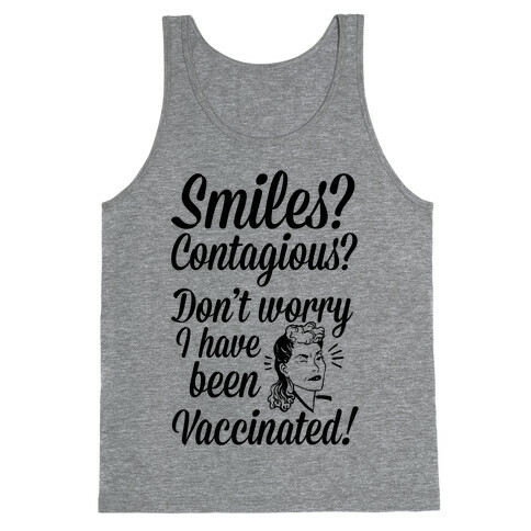 Smiles? Contagious? Don't Worry I have Been Vaccinated! Tank Top