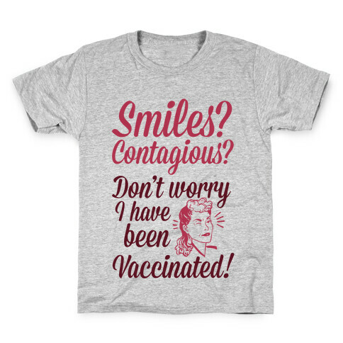 Smiles? Contagious? Don't Worry I have Been Vaccinated! Kids T-Shirt