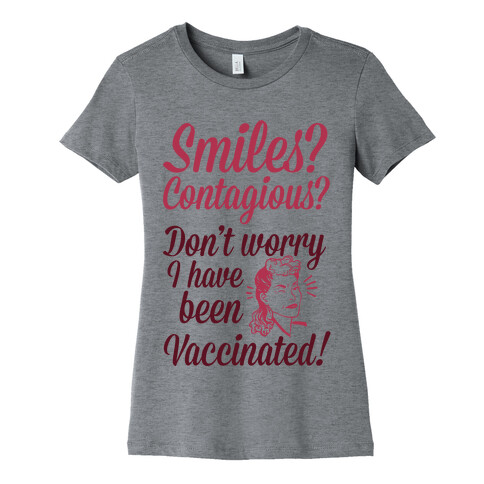 Smiles? Contagious? Don't Worry I have Been Vaccinated! Womens T-Shirt