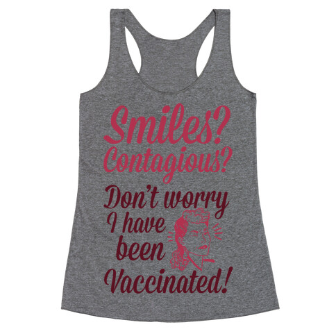 Smiles? Contagious? Don't Worry I have Been Vaccinated! Racerback Tank Top