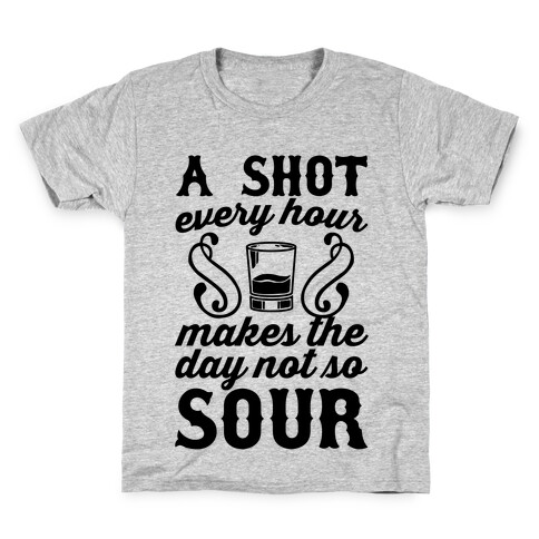 A Shot Every Hour Makes The Day Not So Sour Kids T-Shirt