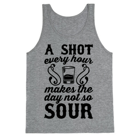 A Shot Every Hour Makes The Day Not So Sour Tank Top