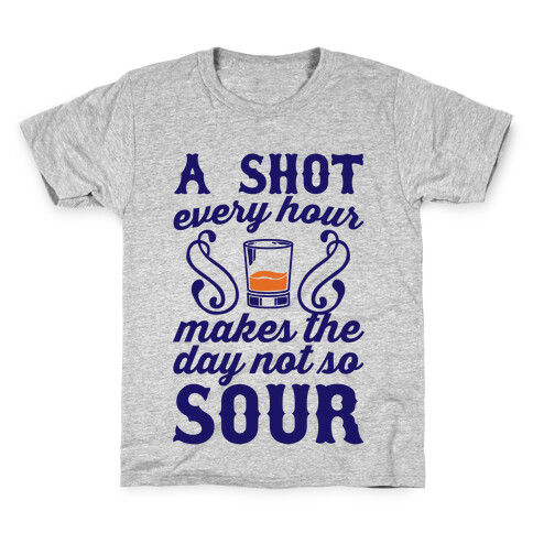 A Shot Every Hour Makes The Day Not So Sour Kids T-Shirt