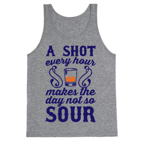 A Shot Every Hour Makes The Day Not So Sour Tank Top