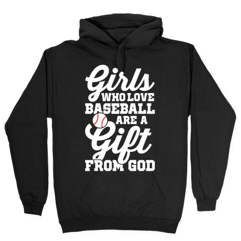 Girls Who Love Baseball Are A Gift From God Hooded Sweatshirt