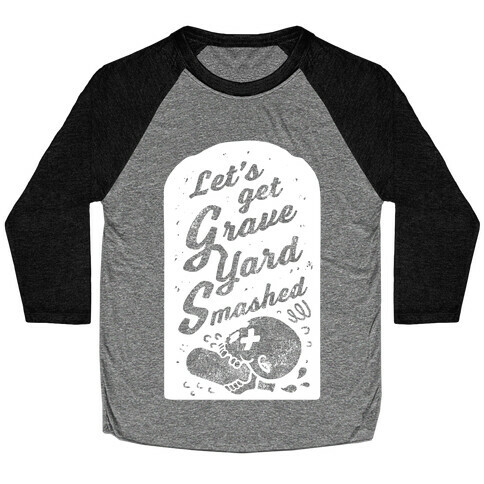 Let's Get Graveyard Smashed Baseball Tee