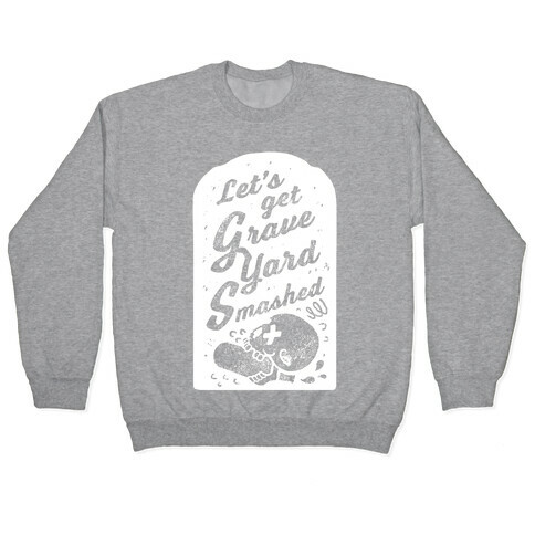 Let's Get Graveyard Smashed Pullover