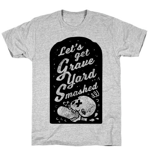 Let's Get Graveyard Smashed T-Shirt