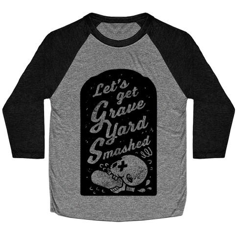 Let's Get Graveyard Smashed Baseball Tee