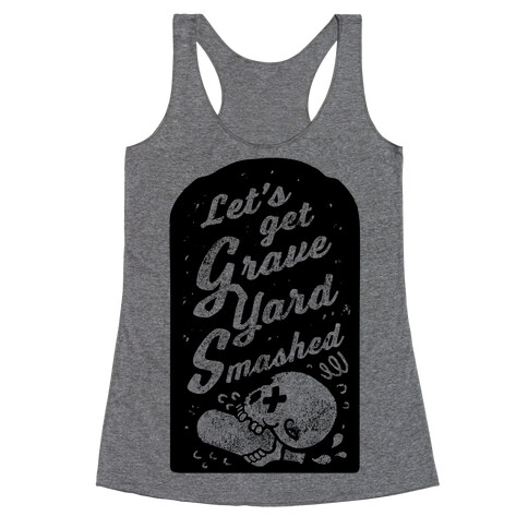 Let's Get Graveyard Smashed Racerback Tank Top