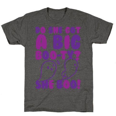 Do She Got A Big Boo-ty? She Boo! T-Shirt