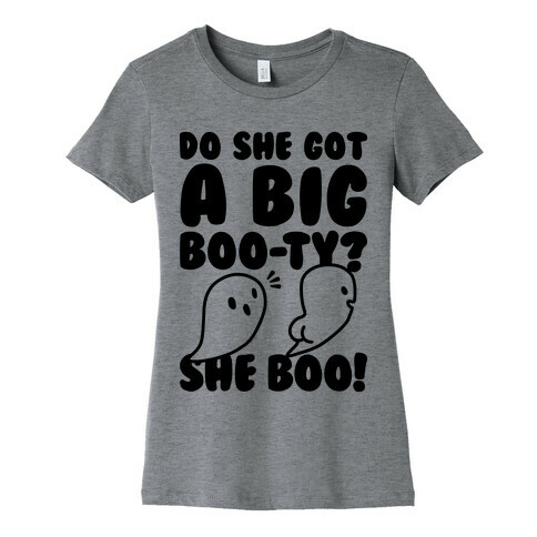 Do She Got A Big Boo-ty? She Boo! Womens T-Shirt