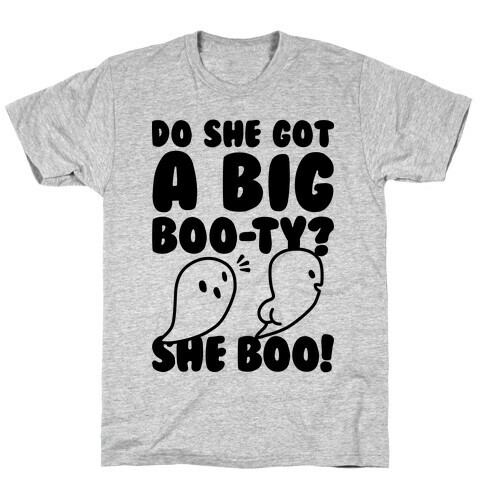 Do She Got A Big Boo-ty? She Boo! T-Shirt