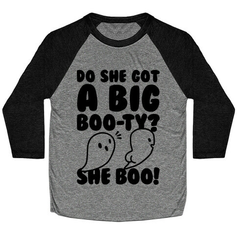 Do She Got A Big Boo-ty? She Boo! Baseball Tee