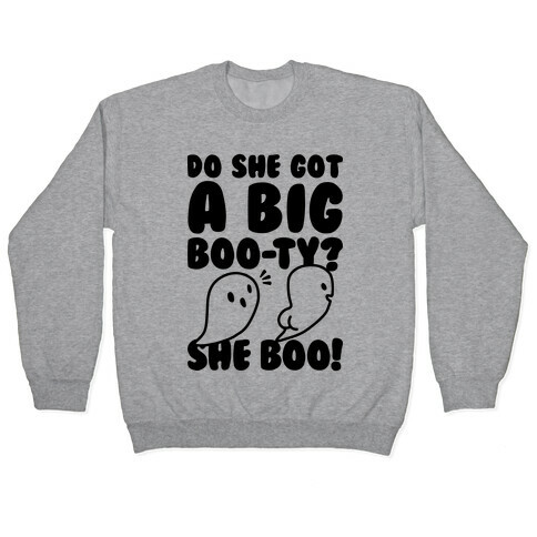 Do She Got A Big Boo-ty? She Boo! Pullover