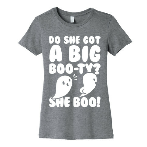 Do She Got A Big Boo-ty? She Boo! Womens T-Shirt