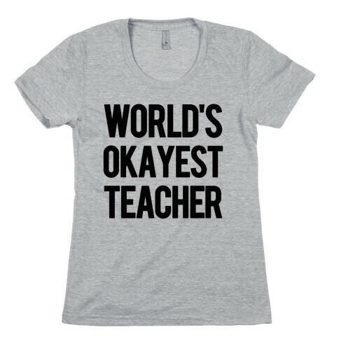 World's Okayest Teacher Womens T-Shirt