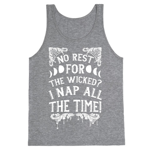 No Rest For The Wicked? I Nap All The Time! Tank Top