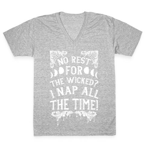 No Rest For The Wicked? I Nap All The Time! V-Neck Tee Shirt