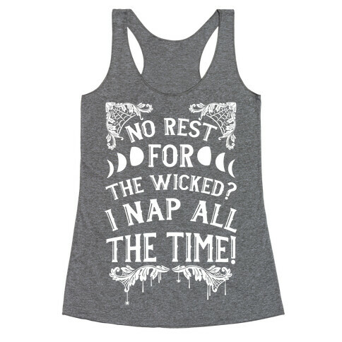 No Rest For The Wicked? I Nap All The Time! Racerback Tank Top