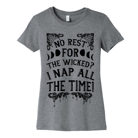 No Rest For The Wicked? I Nap All The Time! Womens T-Shirt
