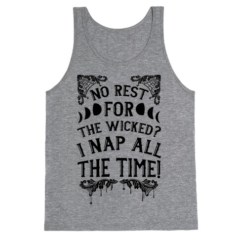 No Rest For The Wicked? I Nap All The Time! Tank Top