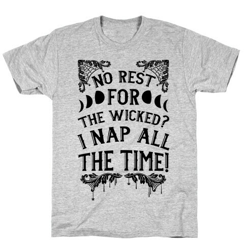 No Rest For The Wicked? I Nap All The Time! T-Shirt