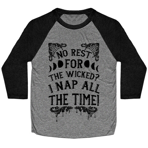 No Rest For The Wicked? I Nap All The Time! Baseball Tee
