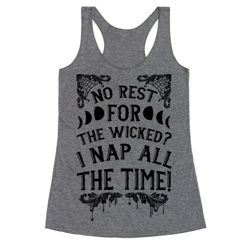 No Rest For The Wicked? I Nap All The Time! Racerback Tank Top